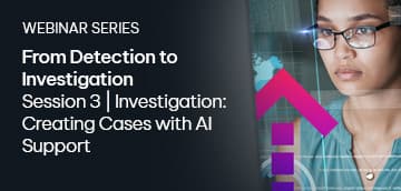 From Detection to Investigation: Session 3 | Investigation: Creating Cases with AI Support