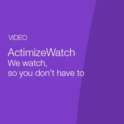 ActimizeWatch – We watch, so you don’t have to.