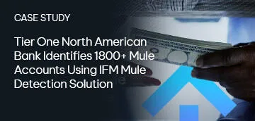 Tier One North American Bank Identifies 1800+ Mule Accounts Using IFM Mule Detection Solution