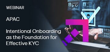 Intentional Onboarding as the Foundation for Effective KYC (APAC)