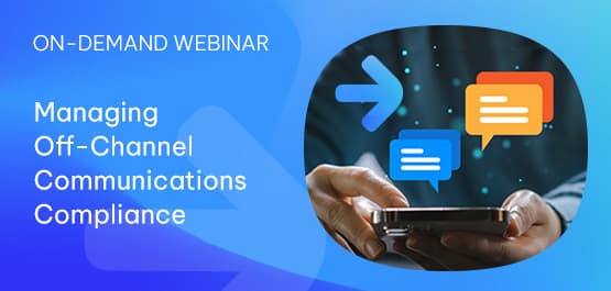Managing Off-Channel Communications Compliance