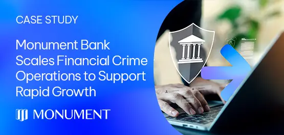 Monument Bank Scales Financial Crime Operations to Support Rapid Growth