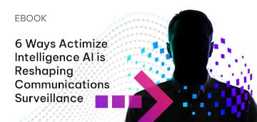 6 Ways Actimize Intelligence AI is Reshaping Communications Surveillance