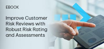 Improve Customer Risk Reviews with Robust Risk Rating and Assessments